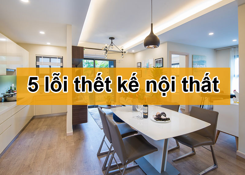 5 lỗi thiết kế nội thất cần tránh để khỏi mất tiền oan 3 lỗi thiết kế nội thất